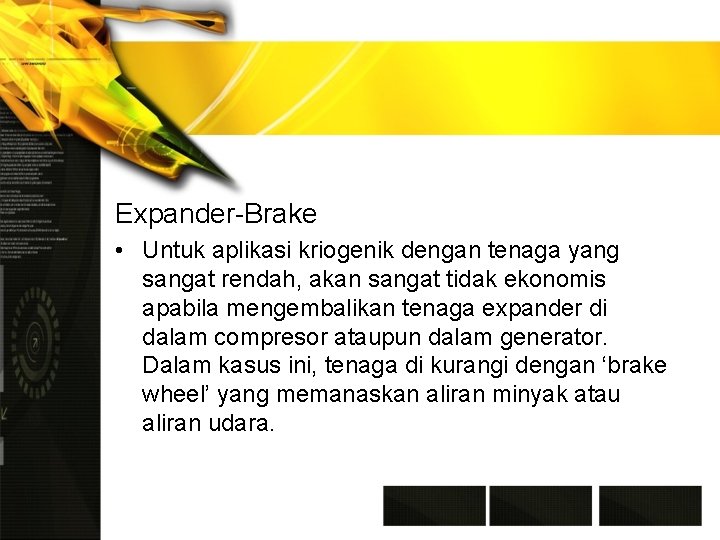 Expander-Brake • Untuk aplikasi kriogenik dengan tenaga yang sangat rendah, akan sangat tidak ekonomis