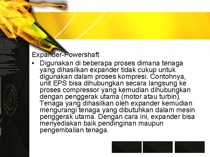 Expander-Powershaft • Digunakan di beberapa proses dimana tenaga yang dihasilkan expander tidak cukup untuk