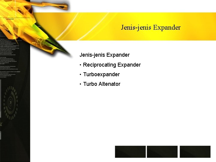 Jenis-jenis Expander • Reciprocating Expander • Turboexpander • Turbo Altenator 