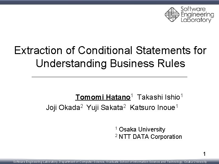 Extraction of Conditional Statements for Understanding Business Rules Tomomi Hatano 1 Takashi Ishio 1