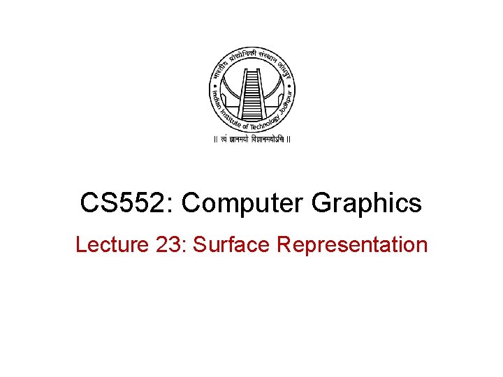 CS 552: Computer Graphics Lecture 23: Surface Representation 