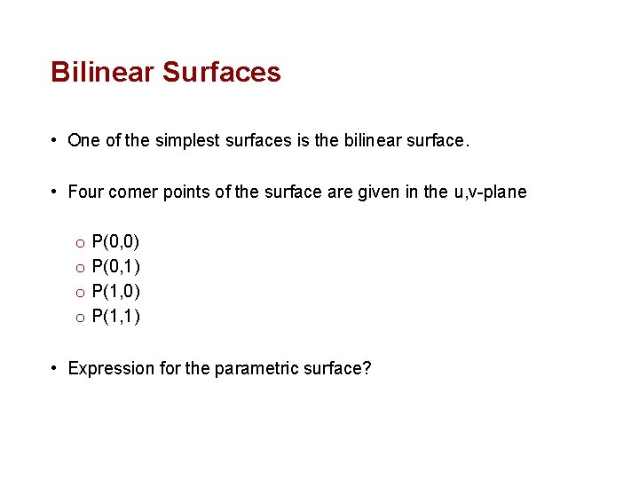 Bilinear Surfaces • One of the simplest surfaces is the bilinear surface. • Four