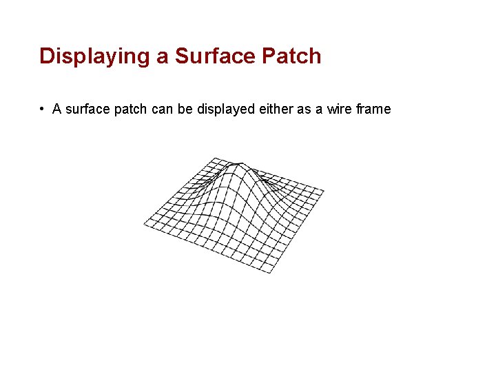 Displaying a Surface Patch • A surface patch can be displayed either as a