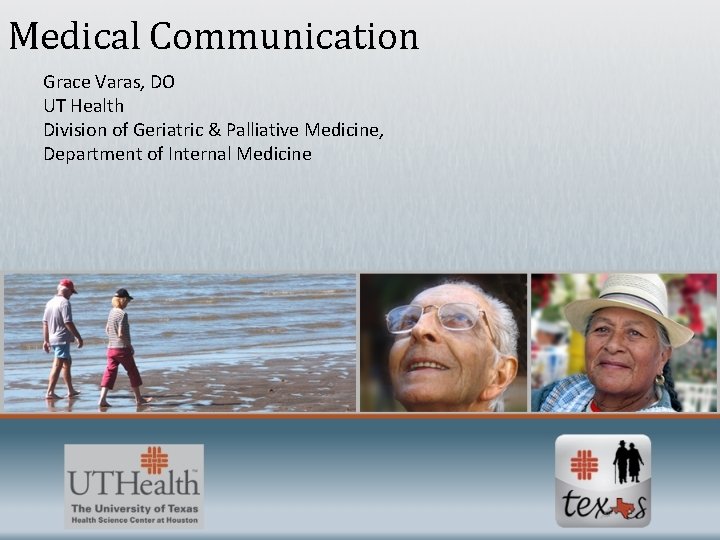Medical Communication Grace Varas, DO UT Health Division of Geriatric & Palliative Medicine, Department