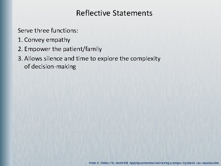 Reflective Statements Serve three functions: 1. Convey empathy 2. Empower the patient/family 3.