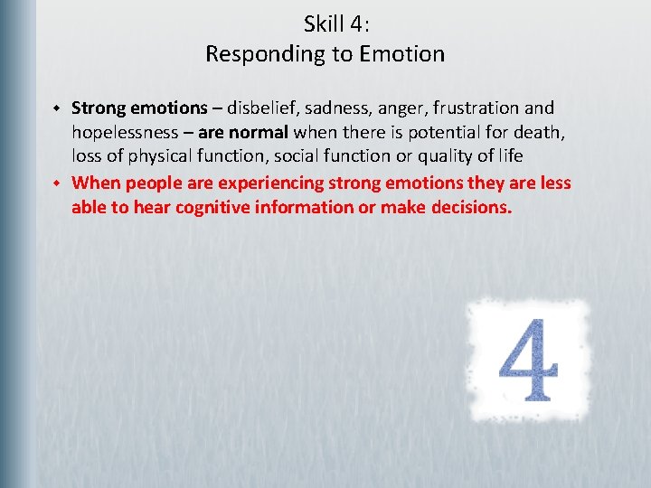  Skill 4: Responding to Emotion w w Strong emotions – disbelief, sadness, anger,