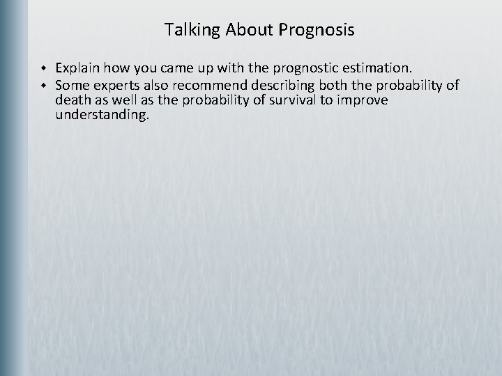  Talking About Prognosis w w Explain how you came up with the prognostic