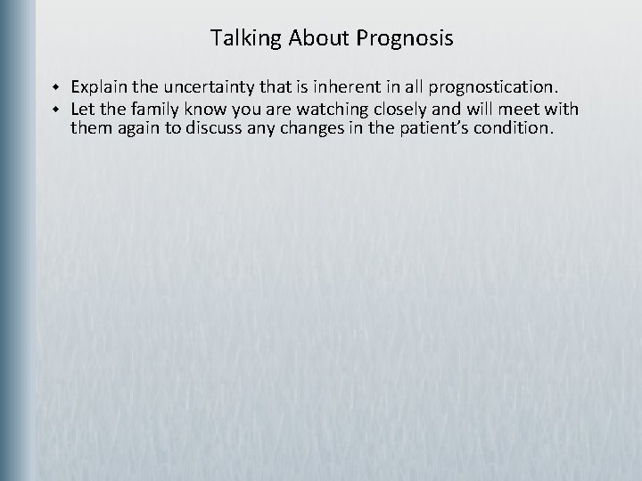  Talking About Prognosis w w Explain the uncertainty that is inherent in all