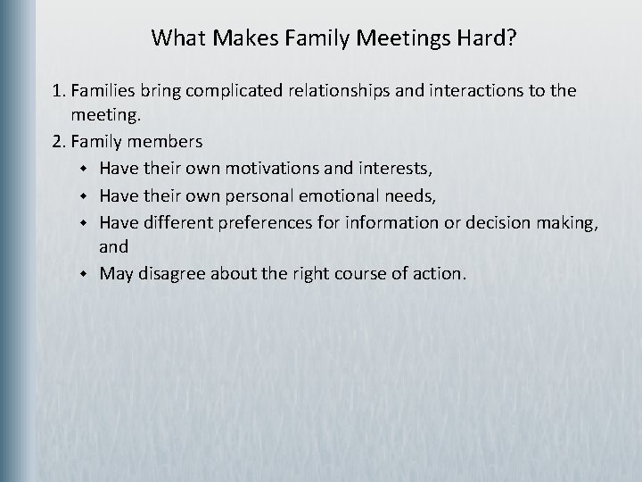  What Makes Family Meetings Hard? 1. Families bring complicated relationships and interactions to