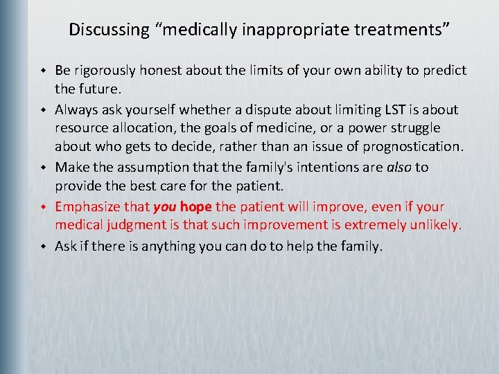  Discussing “medically inappropriate treatments” w w w Be rigorously honest about the limits