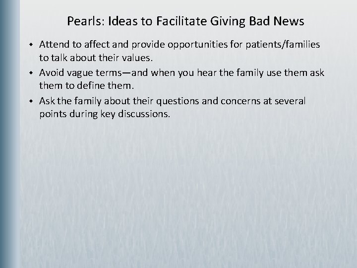  Pearls: Ideas to Facilitate Giving Bad News w w w Attend to affect