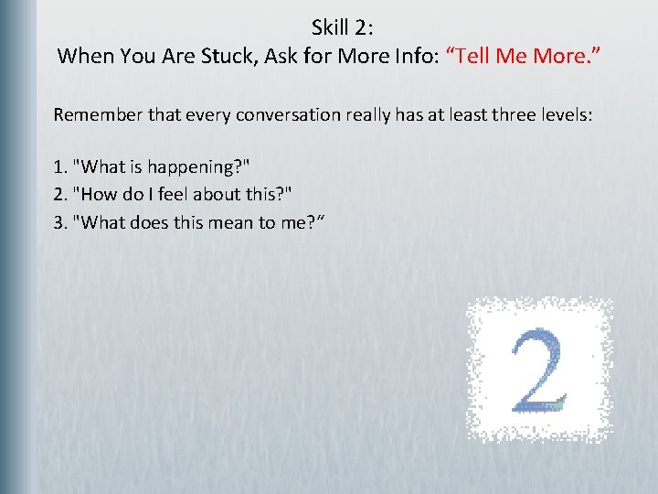  Skill 2: When You Are Stuck, Ask for More Info: “Tell Me More.