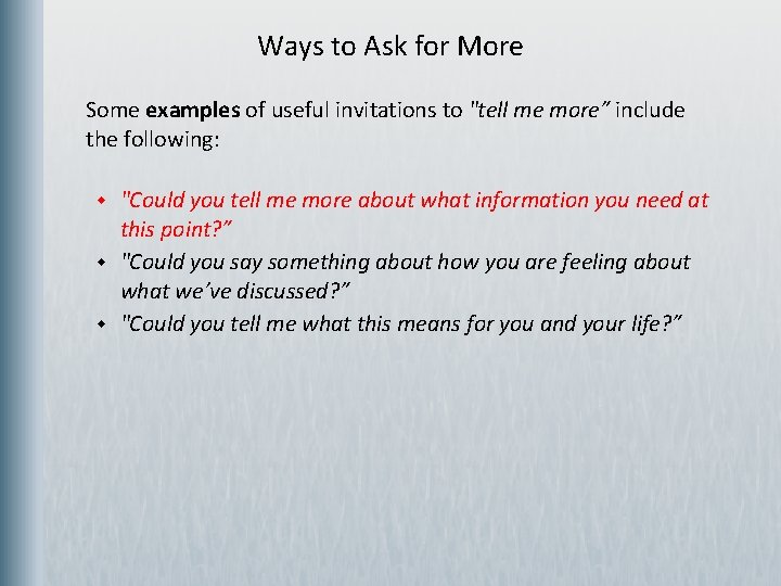 Ways to Ask for More Some examples of useful invitations to "tell me more”