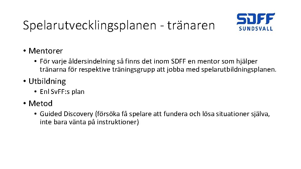 Spelarutvecklingsplanen - tränaren • Mentorer • För varje åldersindelning så finns det inom SDFF