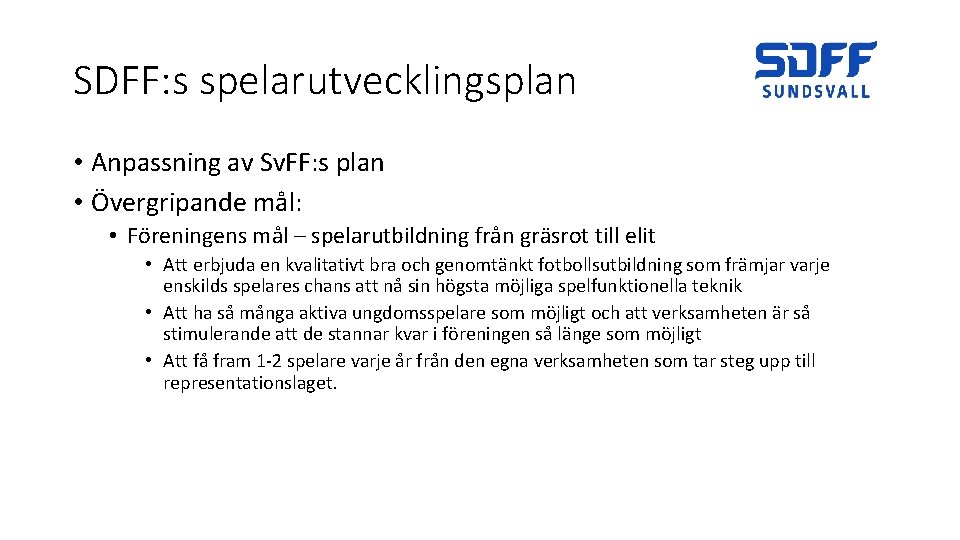 SDFF: s spelarutvecklingsplan • Anpassning av Sv. FF: s plan • Övergripande mål: •