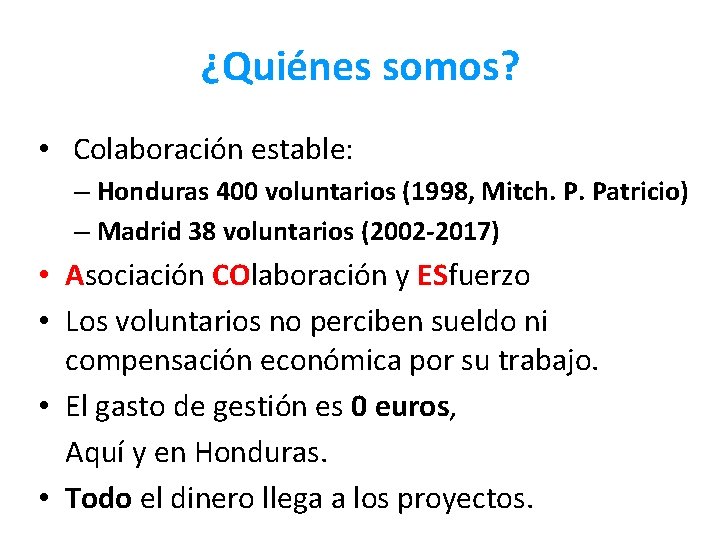 ¿Quiénes somos? • Colaboración estable: – Honduras 400 voluntarios (1998, Mitch. P. Patricio) –