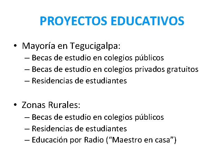 PROYECTOS EDUCATIVOS • Mayoría en Tegucigalpa: – Becas de estudio en colegios públicos –