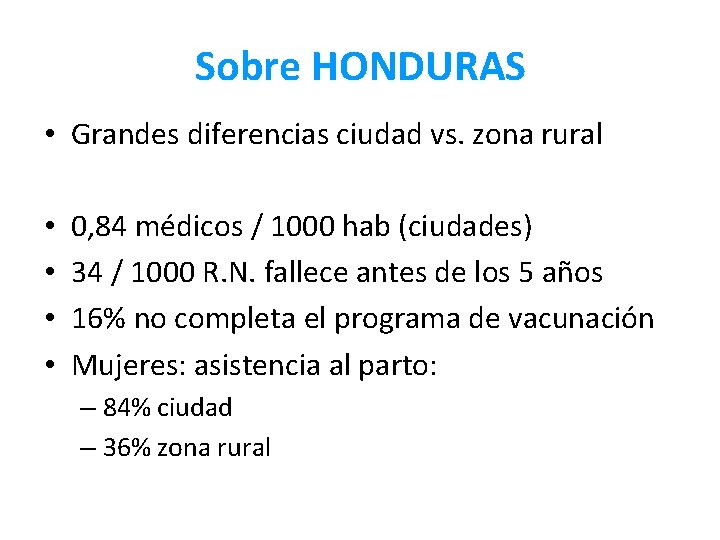 Sobre HONDURAS • Grandes diferencias ciudad vs. zona rural • • 0, 84 médicos