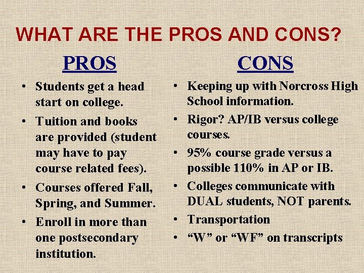 WHAT ARE THE PROS AND CONS? PROS CONS • Students get a head start