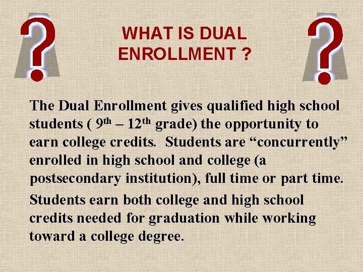 WHAT IS DUAL ENROLLMENT ? The Dual Enrollment gives qualified high school students (