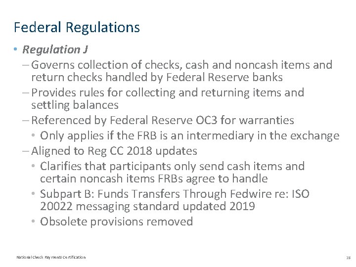 Federal Regulations • Regulation J – Governs collection of checks, cash and noncash items