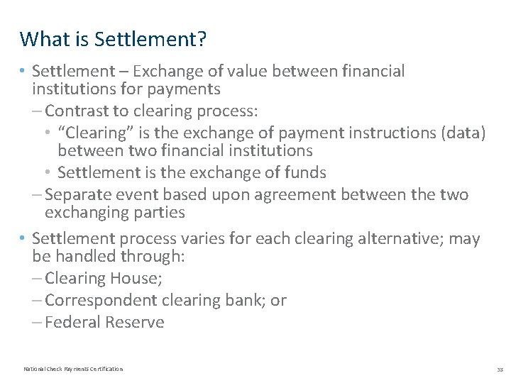 What is Settlement? • Settlement – Exchange of value between financial institutions for payments