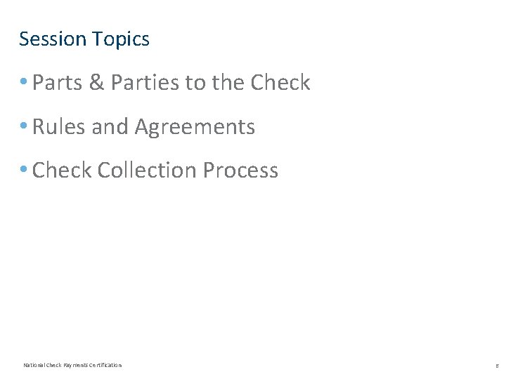 Session Topics • Parts & Parties to the Check • Rules and Agreements •