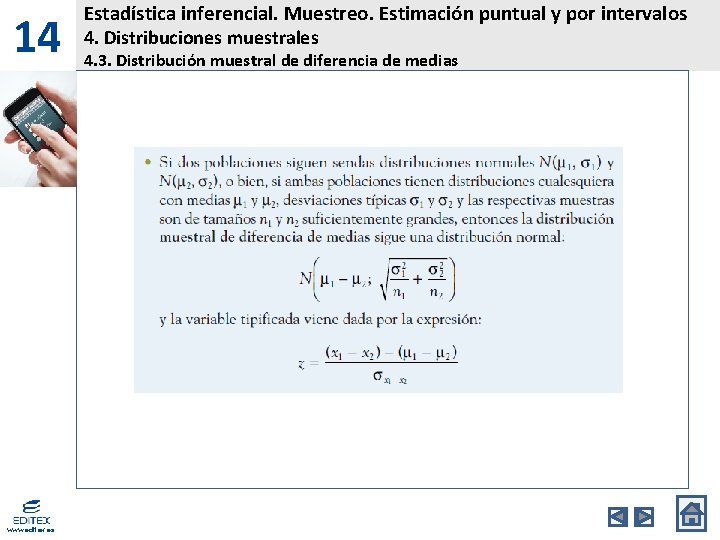 14 www. editex. es Estadística inferencial. Muestreo. Estimación puntual y por intervalos 4. Distribuciones