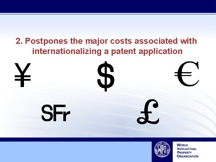 2. Postpones the major costs associated with internationalizing a patent application 