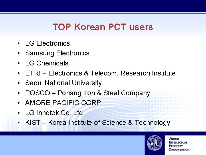 TOP Korean PCT users • • • LG Electronics Samsung Electronics LG Chemicals ETRI