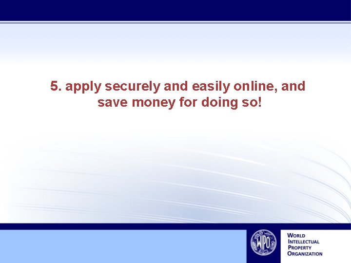 5. apply securely and easily online, and save money for doing so! 