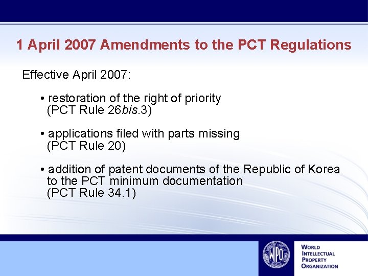 1 April 2007 Amendments to the PCT Regulations Effective April 2007: • restoration of