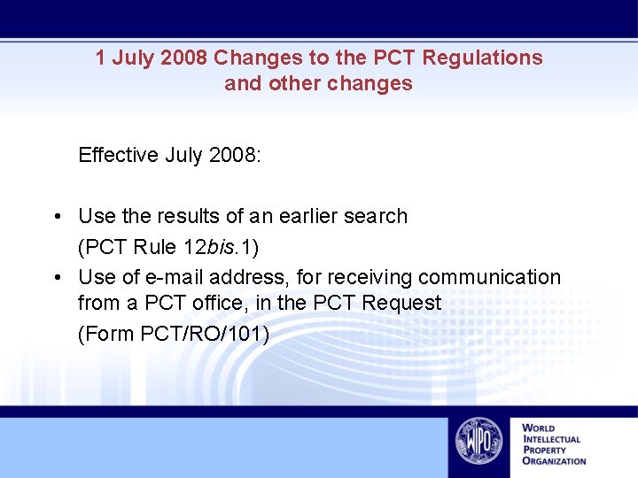 1 July 2008 Changes to the PCT Regulations and other changes Effective July 2008: