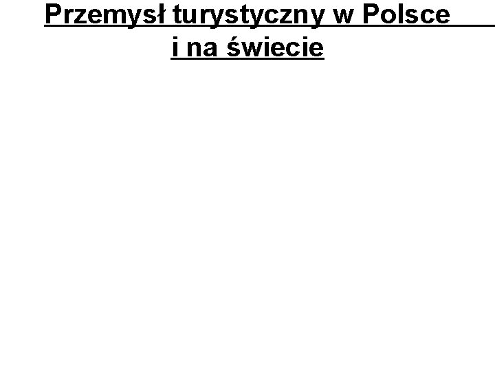 Przemysł turystyczny w Polsce i na świecie 