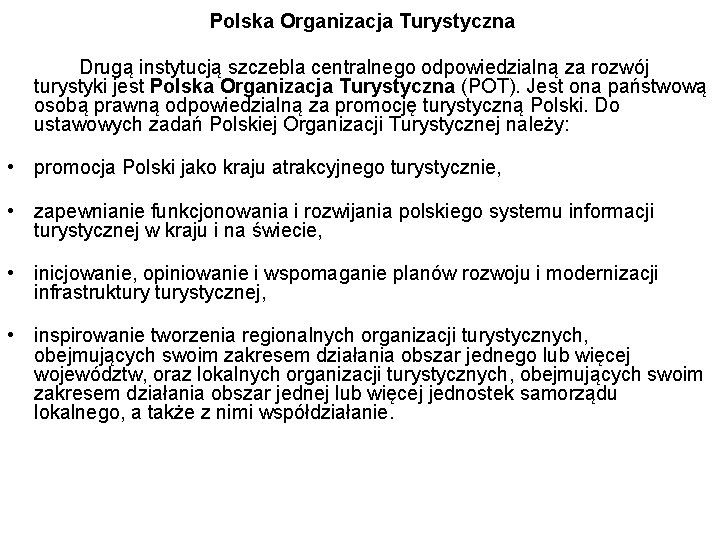 Polska Organizacja Turystyczna Drugą instytucją szczebla centralnego odpowiedzialną za rozwój turystyki jest Polska Organizacja
