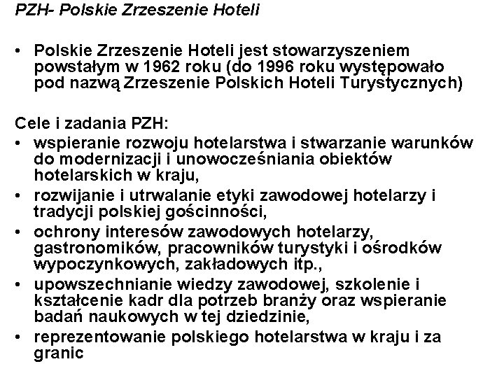 PZH- Polskie Zrzeszenie Hoteli • Polskie Zrzeszenie Hoteli jest stowarzyszeniem powstałym w 1962 roku