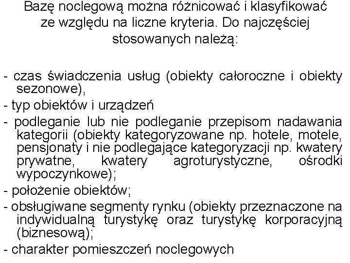 Bazę noclegową można różnicować i klasyfikować ze względu na liczne kryteria. Do najczęściej stosowanych