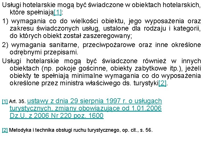 Usługi hotelarskie mogą być świadczone w obiektach hotelarskich, które spełniają[1]: 1) wymagania co do