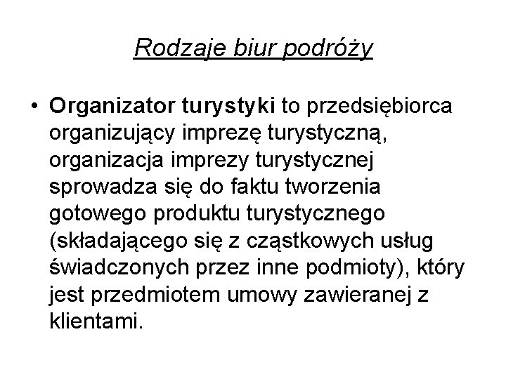 Rodzaje biur podróży • Organizator turystyki to przedsiębiorca organizujący imprezę turystyczną, organizacja imprezy turystycznej