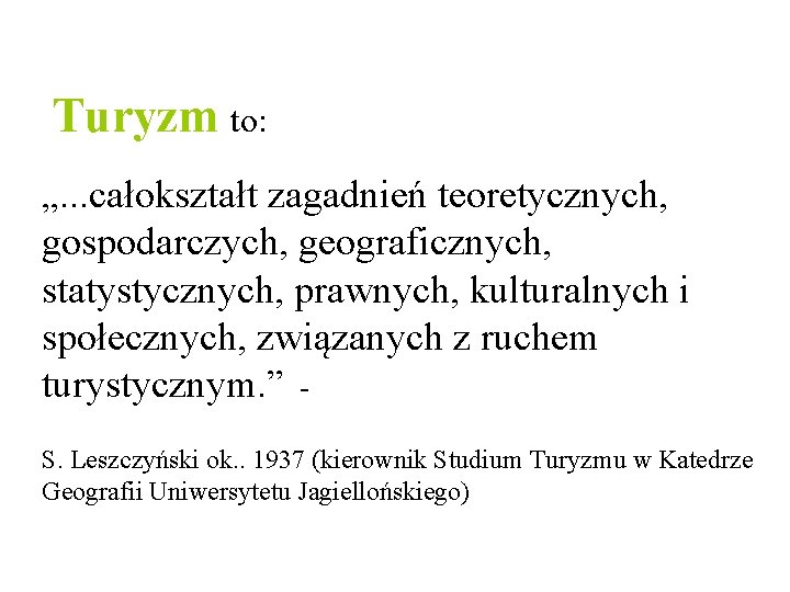 Turyzm to: „. . . całokształt zagadnień teoretycznych, gospodarczych, geograficznych, statystycznych, prawnych, kulturalnych i