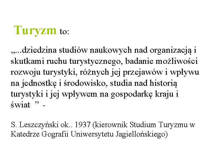 Turyzm to: „. . . dziedzina studiów naukowych nad organizacją i skutkami ruchu turystycznego,