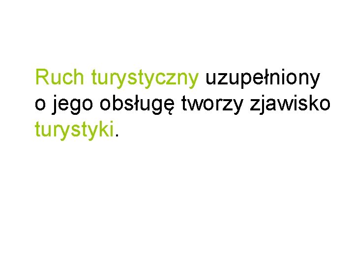 Ruch turystyczny uzupełniony o jego obsługę tworzy zjawisko turystyki. 