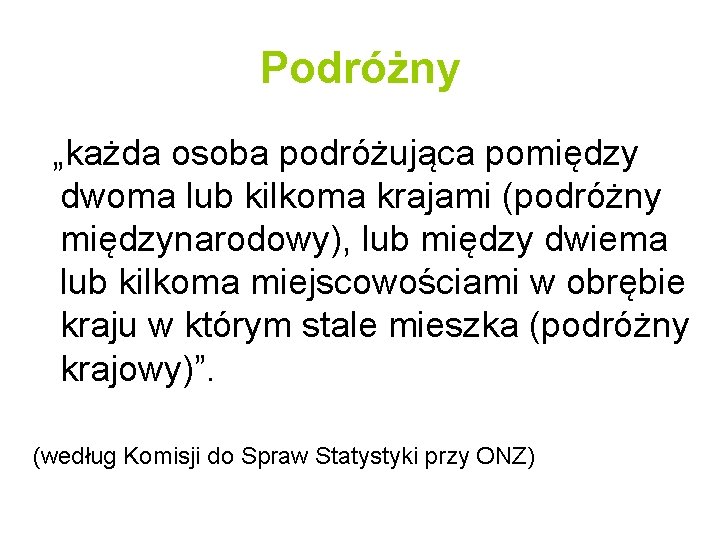 Podróżny „każda osoba podróżująca pomiędzy dwoma lub kilkoma krajami (podróżny międzynarodowy), lub między dwiema