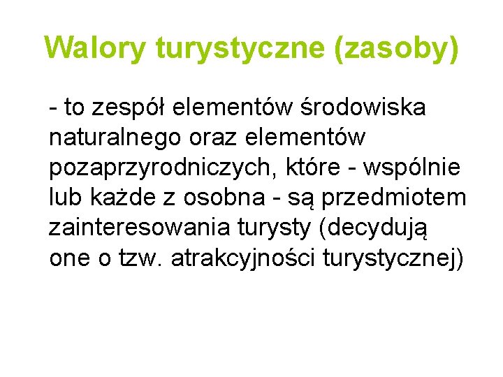 Walory turystyczne (zasoby) - to zespół elementów środowiska naturalnego oraz elementów pozaprzyrodniczych, które -