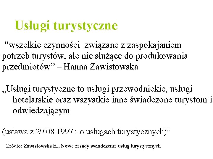 Usługi turystyczne ”wszelkie czynności związane z zaspokajaniem potrzeb turystów, ale nie służące do produkowania