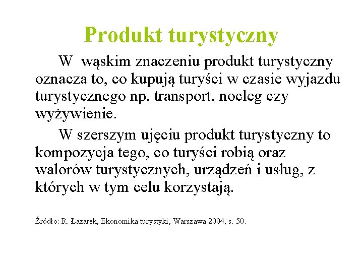 Produkt turystyczny W wąskim znaczeniu produkt turystyczny oznacza to, co kupują turyści w czasie