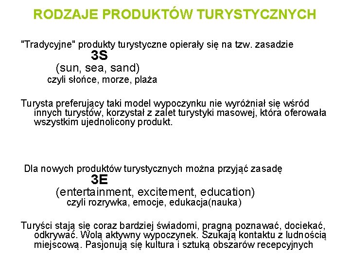 RODZAJE PRODUKTÓW TURYSTYCZNYCH "Tradycyjne" produkty turystyczne opierały się na tzw. zasadzie 3 S (sun,