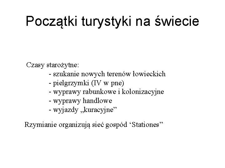 Początki turystyki na świecie Czasy starożytne: - szukanie nowych terenów łowieckich - pielgrzymki (IV