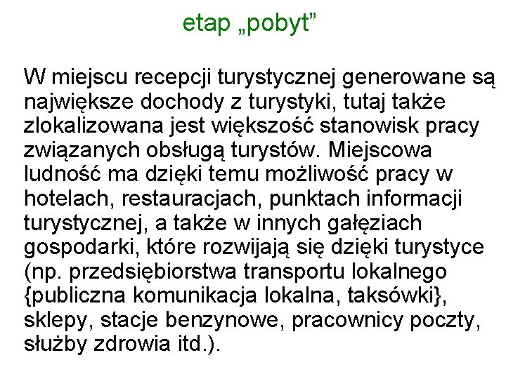 etap „pobyt” W miejscu recepcji turystycznej generowane są największe dochody z turystyki, tutaj także