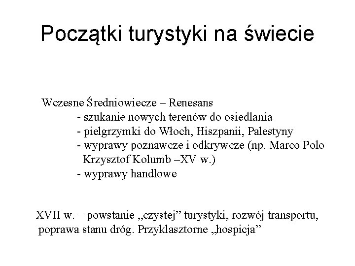 Początki turystyki na świecie Wczesne Średniowiecze – Renesans - szukanie nowych terenów do osiedlania